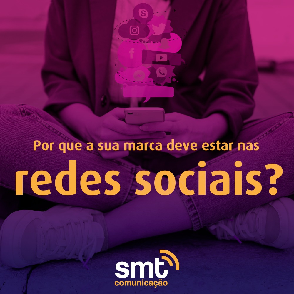 Por Que Sua Marca Deve Estar Nas Redes Sociais Smt Gestão Criativa 7885