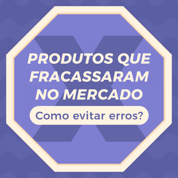 produtos que fracassaram no mercado